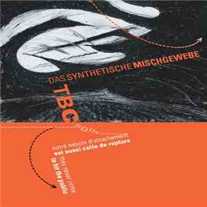 Das Synthetische Mischgewebe & TBC  - Notre Besoin D'attachement Est Aussi Celui De Rupture / They Never Come To Hit The Public download flac mp3