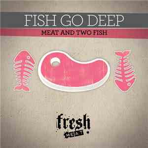 Fish Go Deep - Meat And Two Fish flac mp3 download