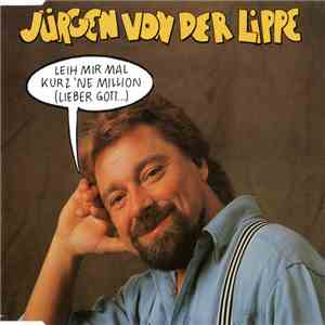 Jürgen Von Der Lippe - Leih Mir Mal Kurz 'Ne Million (Lieber Gott...) download flac mp3