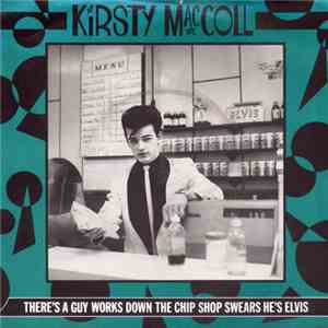 Kirsty MacColl - There's A Guy Works Down The Chip Shop Swears He's Elvis download flac mp3