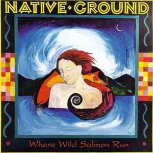 Native Ground - Where Wild Salmon Run download flac mp3