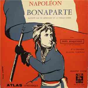 Noël Roquevert Et La Compagnie Claude Vernick - Napoléon Bonaparte Raconté Aux Jeunes Par Un Grognard download flac mp3