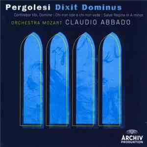 Pergolesi – Orchestra Mozart, Claudio Abbado - Dixit Dominus | Confitebor Tibi, Domine | Chi Non Ode E Chi Non Vede | Salve Regina In A Minor download flac mp3