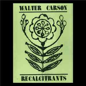 Walter Carson - Recalcitrants download flac mp3
