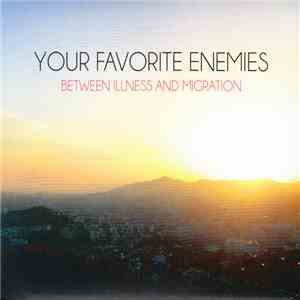 Your Favorite Enemies - Between Illness And Migration download flac mp3