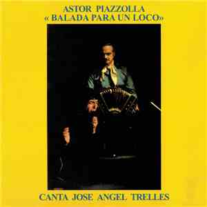 Astor Piazzolla Canta José Angel Trelles - Balada Para Un Loco download flac mp3