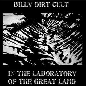 Billy Dirt Cult - In The Laboratory Of The Great Land download flac mp3