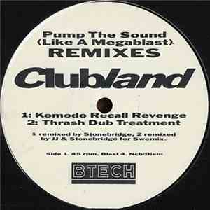 Clubland - Pump The Sound (Like A Megablast) / Let's Get Busy (Pump It Up) - Remixes flac mp3 download