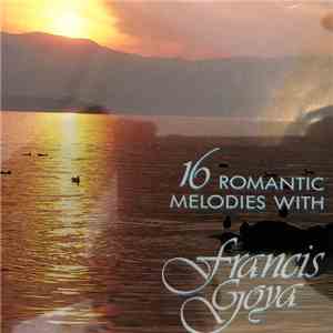 Francis Goya - 16 Romantic Melodies With Francis Goya download flac mp3