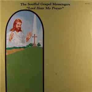 The Soulful Gospel Messengers - Lord Hear My Prayer download flac mp3
