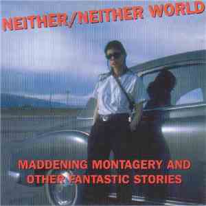 Neither/Neither World - Maddening Montagery And Other Fantastic Stories flac mp3 download