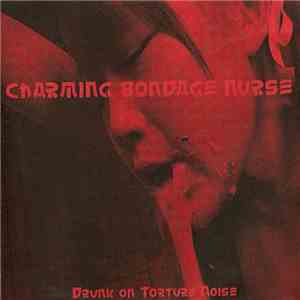 Charming Bondage Nurse - Drunk On Torture Noise download flac mp3