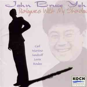 John Bruce Yeh, Robert Carl, Donald Martino, Howard Sandroff, Rami Levin, Pierre Boulez - Dialogues With My Shadow flac mp3 download
