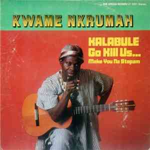 Kwame Nkrumah  - Kalabule Go Kill Us... Make You Na Stopam download flac mp3