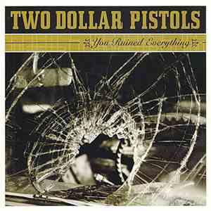 Two Dollar Pistols - You Ruined Everything download flac mp3