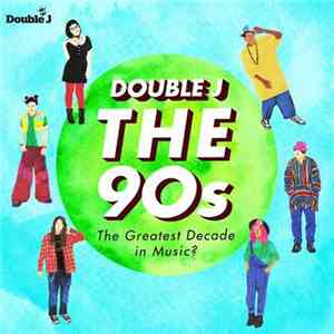Various - Double J - The 90s: The Greatest Decade In Music? download flac mp3