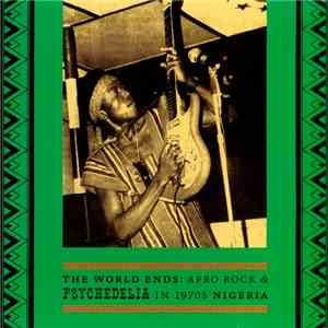 Various - The World Ends: Afro Rock & Psychedelia In 1970s Nigeria download flac mp3