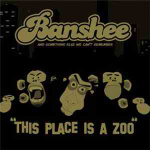 Banshee And Something Else We Can't Remember - This Place Is A Zoo download flac mp3