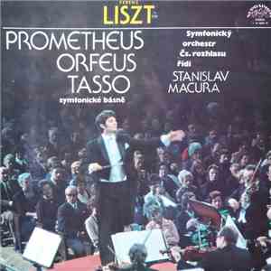 Ferenc Liszt, Symfonický Orchestr Čs. Rozhlasu , řídí Stanislav Macura - Prometheus / Orpheus / Tasso (Symfonické Básně) download flac mp3