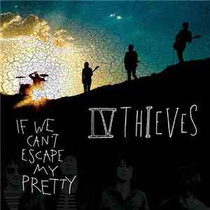 IV Thieves - If We Can't Escape My Pretty download flac mp3