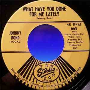 Johnny Bond - What Have You Done For Me Lately / Have You Seen My Baby download flac mp3