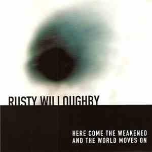 Rusty Willoughby - Here Come The Weakened / And The World Moves On download flac mp3