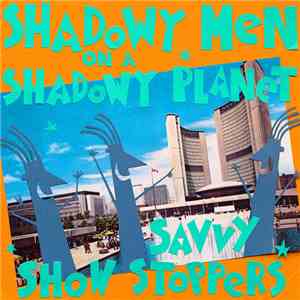 Shadowy Men On A Shadowy Planet - Savvy Show Stoppers download flac mp3