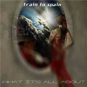 Train To Spain - What It's All About download flac mp3