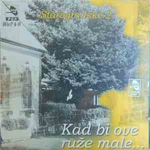 Various - Starogradske 2: Kad Bi Ove Ruže Male... download flac mp3