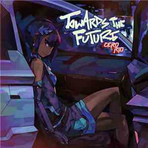 Cero Rio - Towards The Future download flac mp3