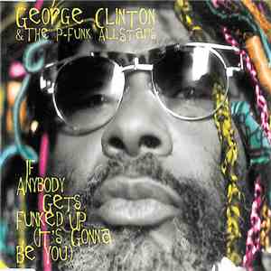 George Clinton & P-Funk Allstars, The - If Anybody Gets Funked Up (It's Gonna Be You) download flac mp3