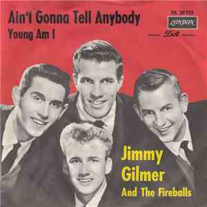 Jimmy Gilmer And The Fireballs - Ain't Gonna Tell Anybody / Young Am I download flac mp3