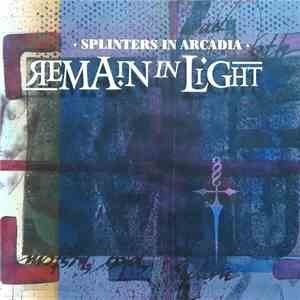 Remain In Light - Splinters In Arcadia download flac mp3