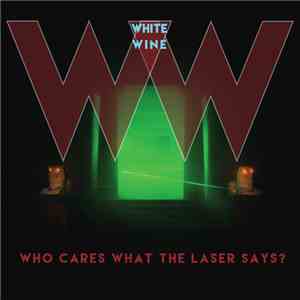 White Wine  - Who Cares What The Laser Says? flac mp3 download