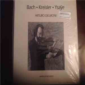 Arturo Delmoni - Bach • Kreisler • Ysaÿe download flac mp3