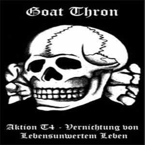 Goat Thron - Aktion T4 Vernichtung Von Lebensunwertem Leben flac mp3 download