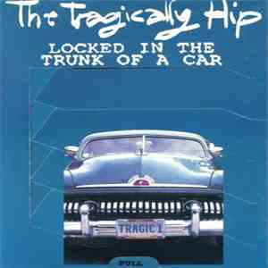 The Tragically Hip - Locked In The Trunk Of A Car download flac mp3