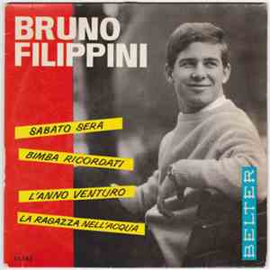 Bruno Filippini - Sabato Sera / Bimba Ricordati / L'Anno Venturo / La Ragazza Nell'Acqua download flac mp3
