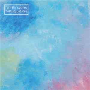 I Am The Cosmos - Nothing But Love download flac mp3
