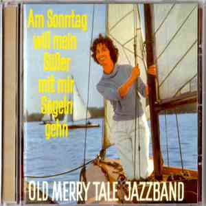Old Merry Tale Jazzband - Am Sonntag Will Mein Süßer Mit Mir Segeln Gehn download flac mp3