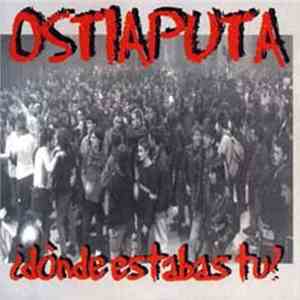 Ostia Puta - ¿Dónde Estabas Tú? ¡Nosotros Aquí! download flac mp3