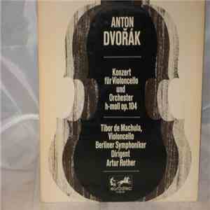 Antonín Dvořák, Tibor de Machula - Konzert für Violoncello und Orchester H-Moll, Op. 104 download flac mp3