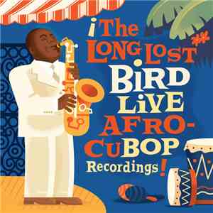 Charlie Parker - The Long Lost Bird Live Afro CuBop Recordings download flac mp3