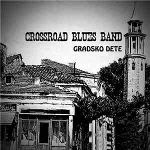 Crossroad Blues Band - Gradsko Dete download flac mp3