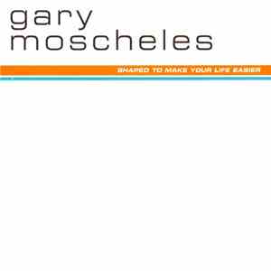 Gary Moscheles - Shaped To Make Your Life Easier download flac mp3