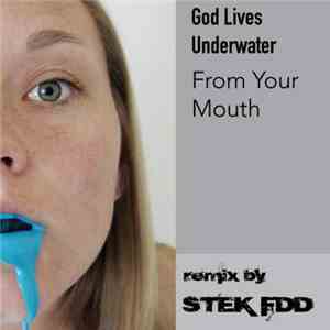 God Lives Underwater - From Your Mouth (STEK FDD Remix) download flac mp3