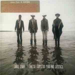 Jake Ziah - These Days Do You No Justice download flac mp3