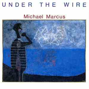 Michael Marcus - Under The Wire download flac mp3