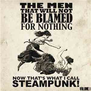 The Men That Will Not Be Blamed For Nothing - Now That's What I Call Steampunk! Volume I download flac mp3