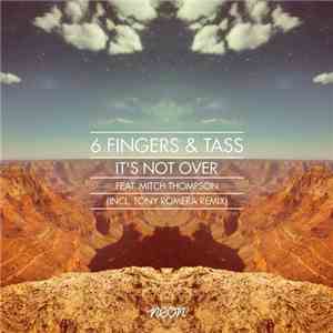 6 Fingers & Tass  Feat. Mitch Thompson - It's Not Over download flac mp3